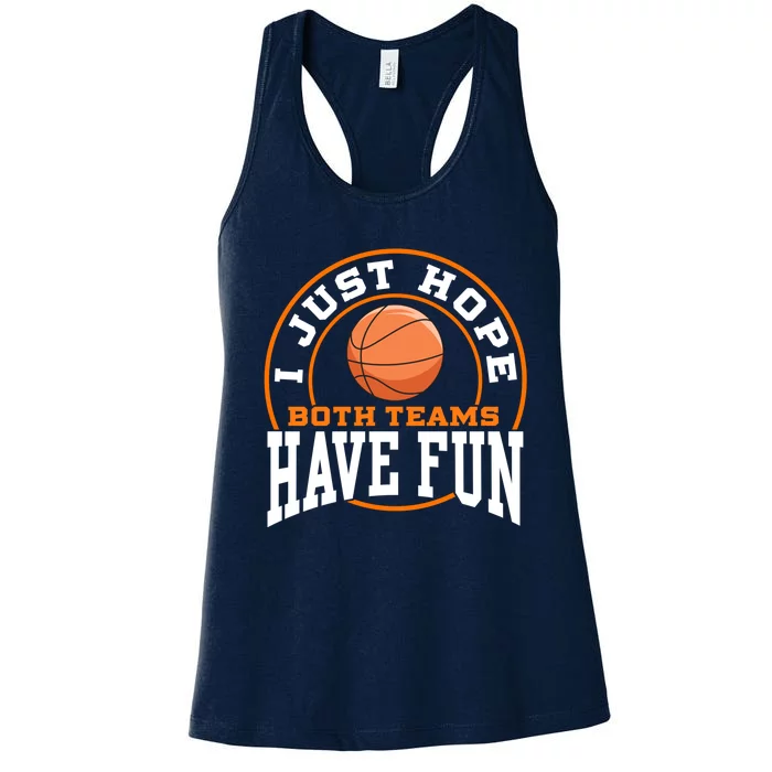 I Just Hope Both Teams Have Fun BASKETBALL Sports Gift Women's Racerback Tank