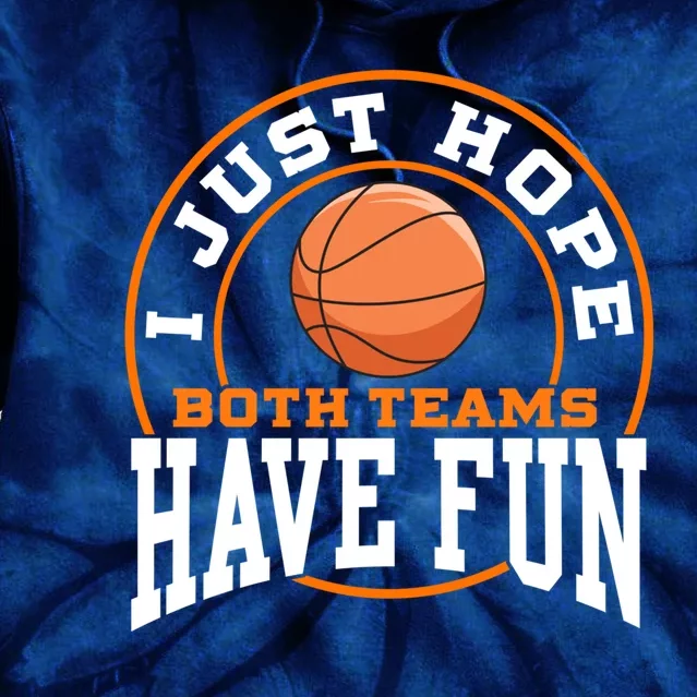 I Just Hope Both Teams Have Fun BASKETBALL Sports Gift Tie Dye Hoodie