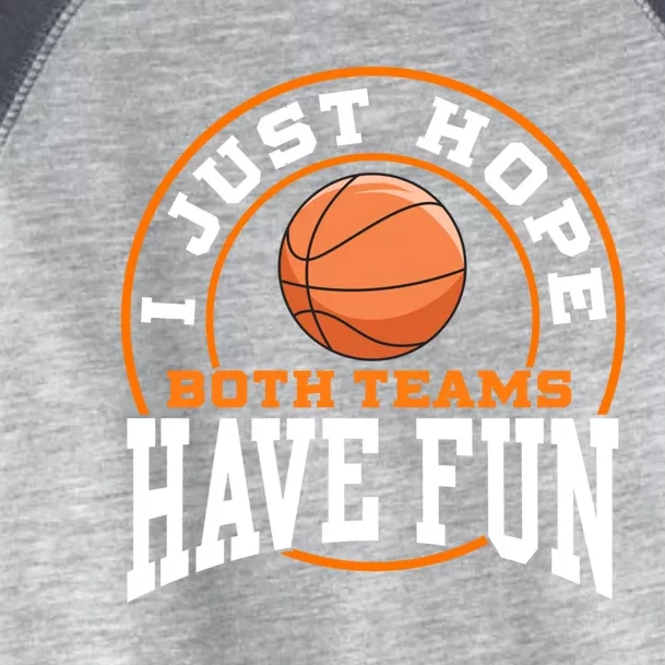 I Just Hope Both Teams Have Fun BASKETBALL Sports Gift Toddler Fine Jersey T-Shirt