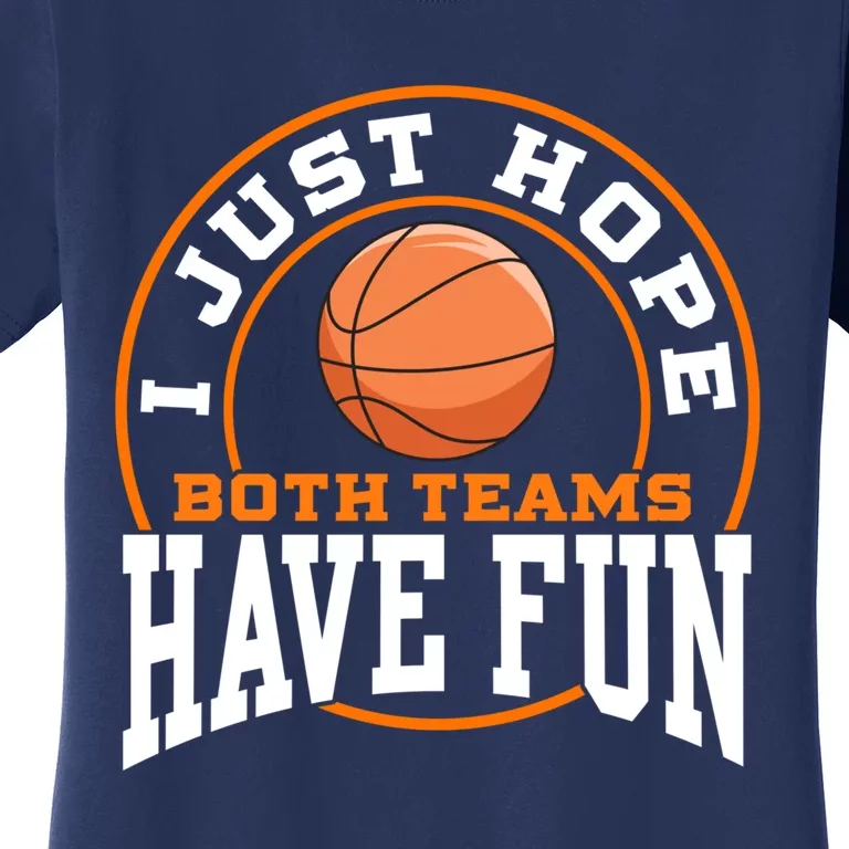 I Just Hope Both Teams Have Fun BASKETBALL Sports Gift Women's T-Shirt