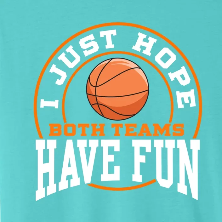 I Just Hope Both Teams Have Fun BASKETBALL Sports Gift ChromaSoft Performance T-Shirt