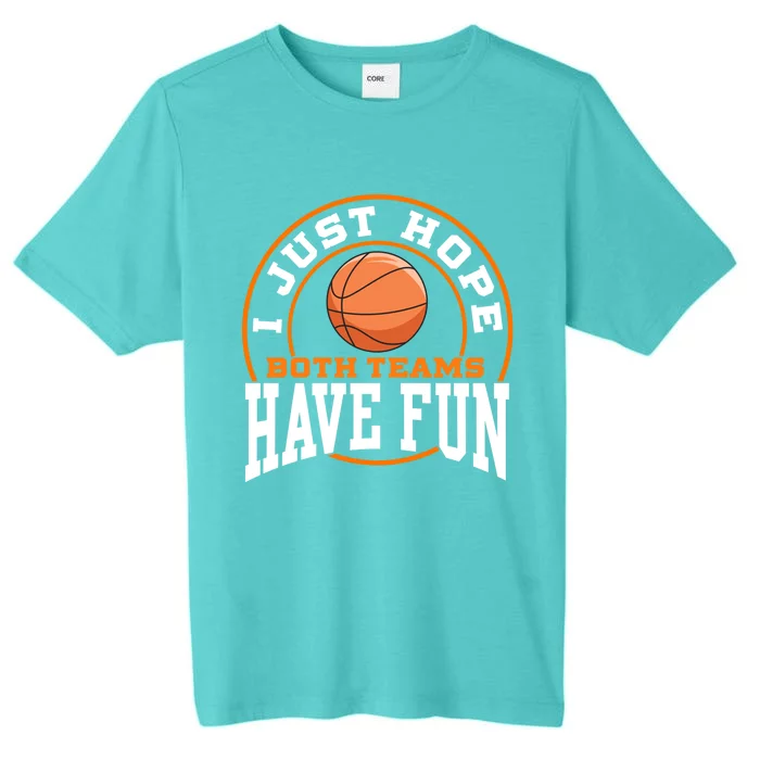 I Just Hope Both Teams Have Fun BASKETBALL Sports Gift ChromaSoft Performance T-Shirt