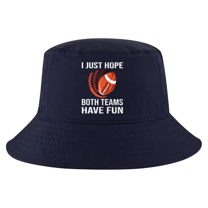 I Just Hope Both Teams Have Fun Funny Football Gift Cool Comfort Performance Bucket Hat