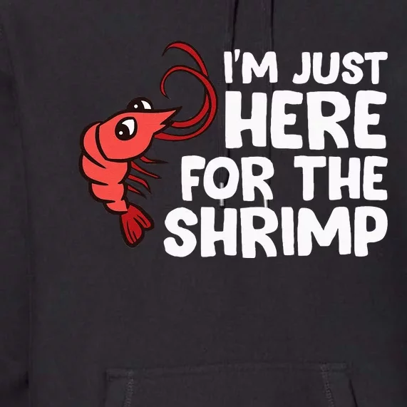 Im Just Here For The Shrimp Seafood Shrimp Premium Hoodie