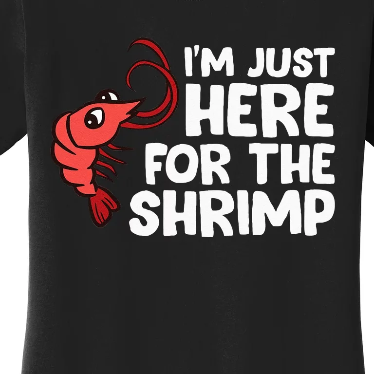 Im Just Here For The Shrimp Seafood Shrimp Women's T-Shirt