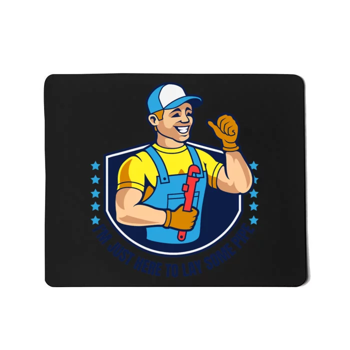 I'M JUST HERE TO LAY SOME PIPE Funny Plumber Pipefitter Joke Mousepad