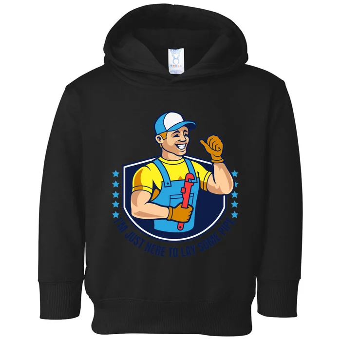 I'M JUST HERE TO LAY SOME PIPE Funny Plumber Pipefitter Joke Toddler Hoodie