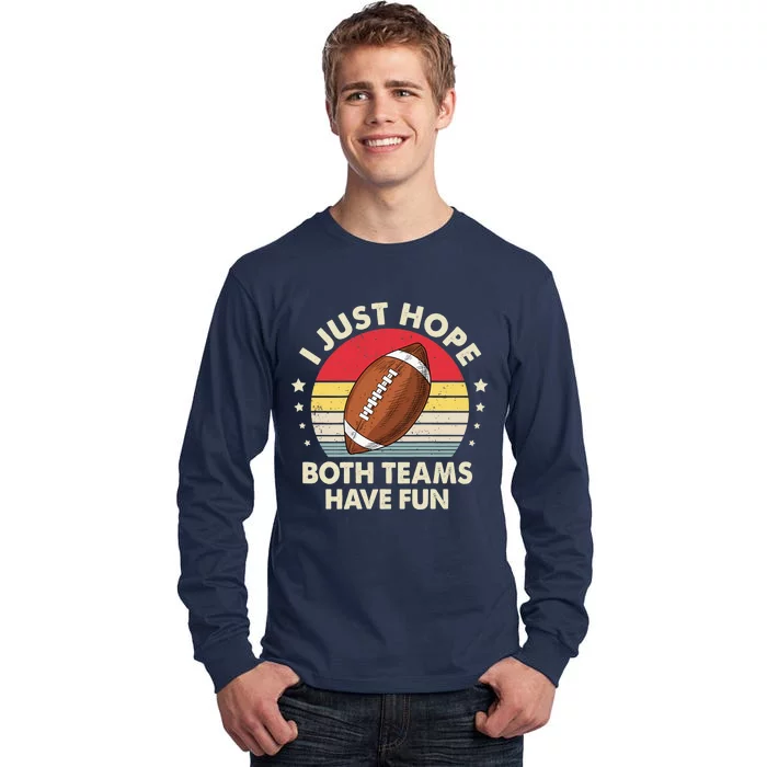 I Just Hope Both Teams Have Fun Funny Football For Wo Tall Long Sleeve T-Shirt