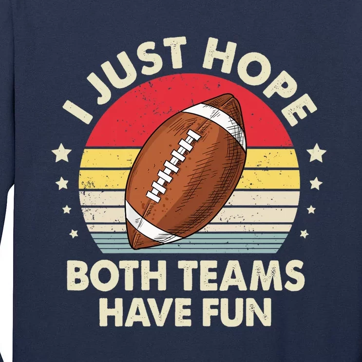 I Just Hope Both Teams Have Fun Funny Football For Wo Tall Long Sleeve T-Shirt