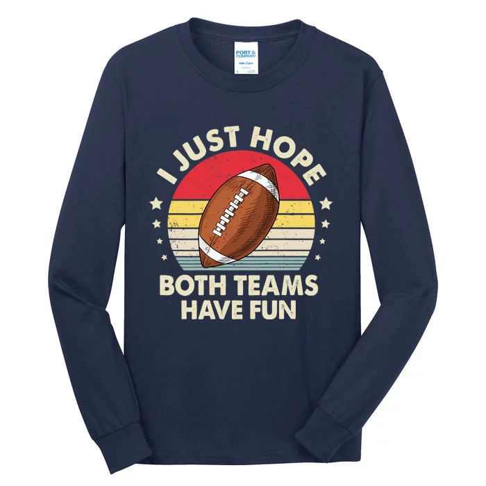 I Just Hope Both Teams Have Fun Funny Football For Wo Tall Long Sleeve T-Shirt