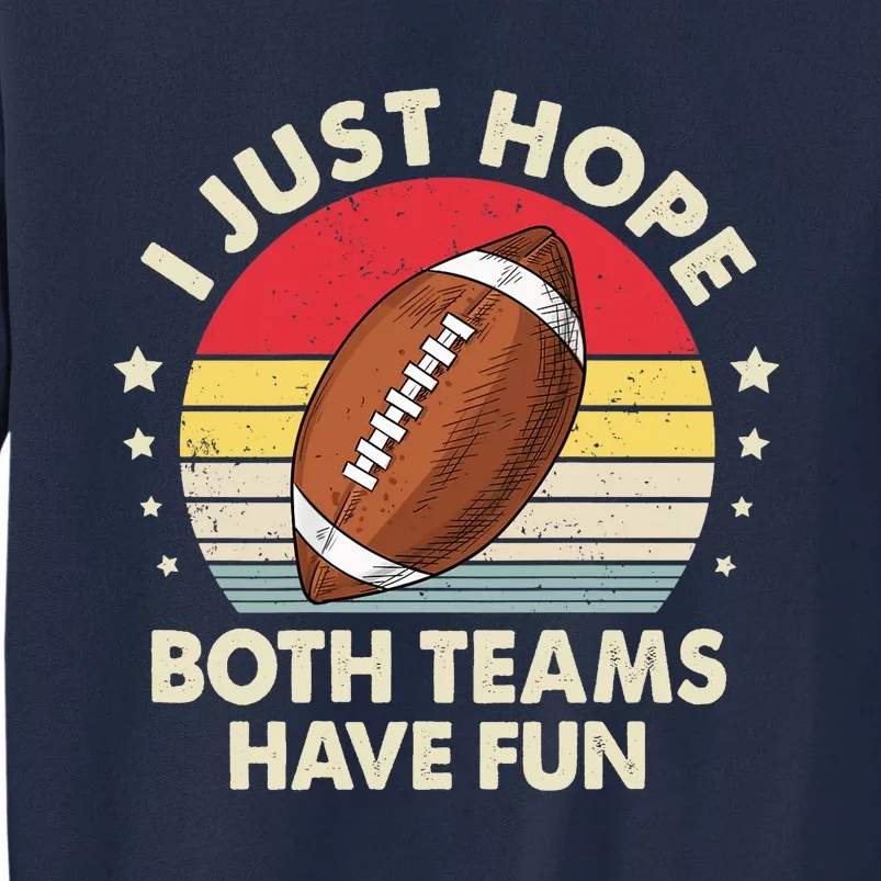 I Just Hope Both Teams Have Fun Funny Football For Wo Tall Sweatshirt