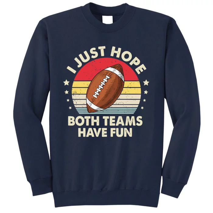 I Just Hope Both Teams Have Fun Funny Football For Wo Tall Sweatshirt