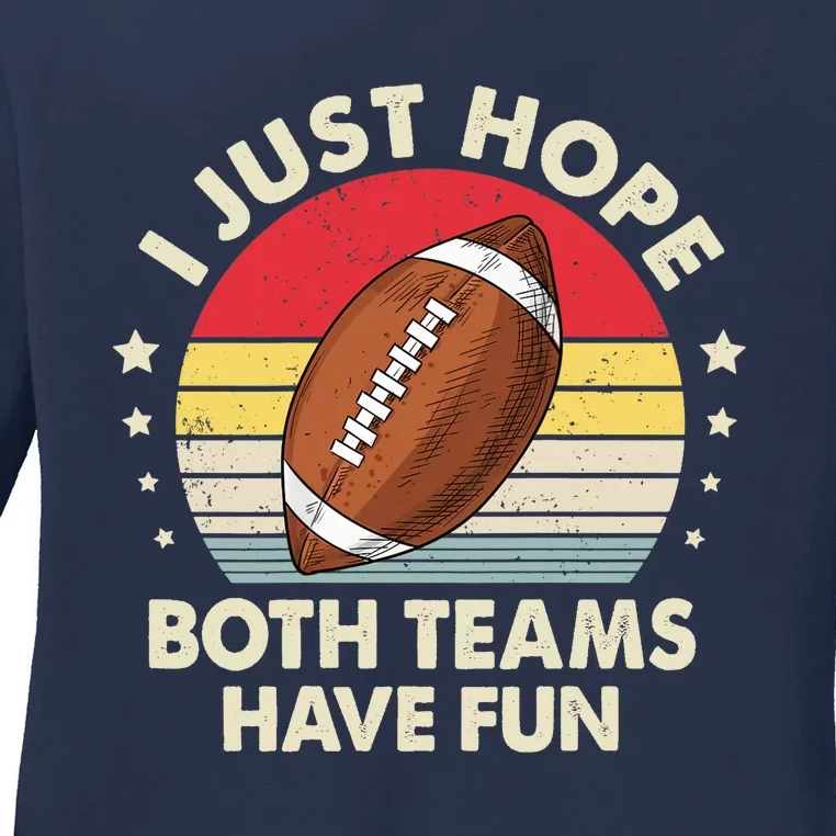 I Just Hope Both Teams Have Fun Funny Football For Wo Ladies Long Sleeve Shirt