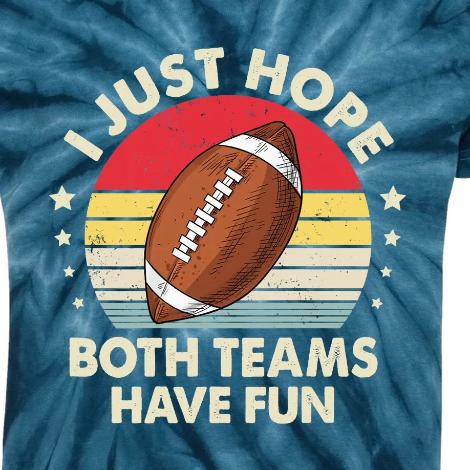 I Just Hope Both Teams Have Fun Funny Football For Wo Kids Tie-Dye T-Shirt