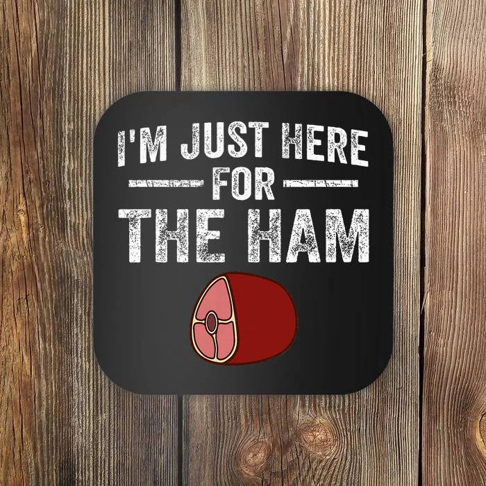 IM Just Here For The Ham Coaster