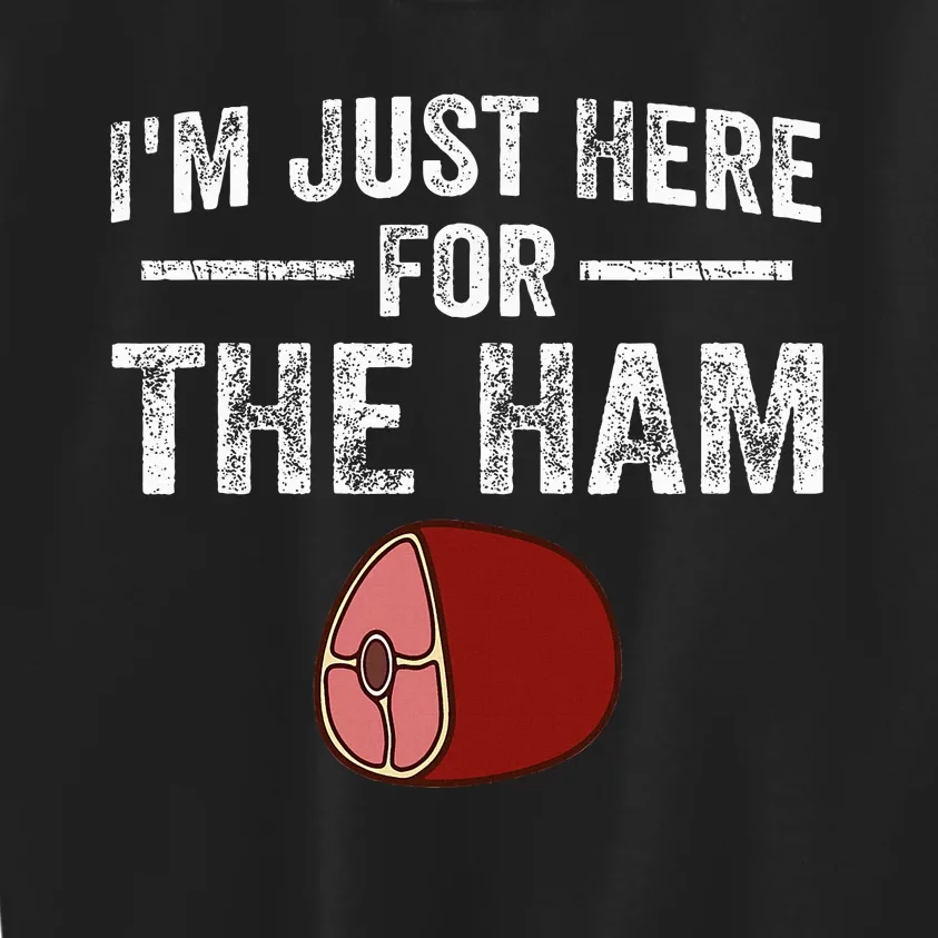 IM Just Here For The Ham Kids Sweatshirt