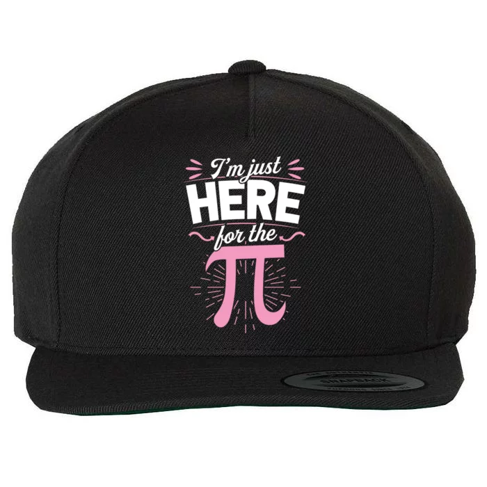 Im Just Here For The Pi Funny National Pi Day Math Teacher Cool Gift Wool Snapback Cap