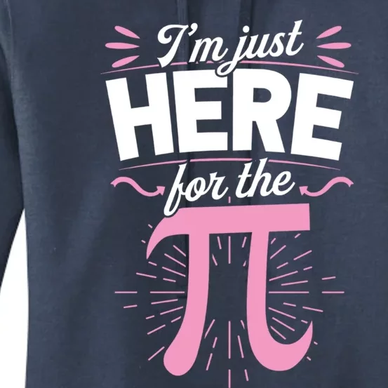 Im Just Here For The Pi Funny National Pi Day Math Teacher Cool Gift Women's Pullover Hoodie