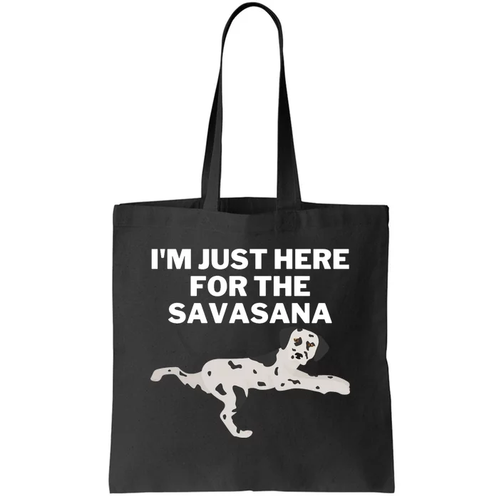 IM Just Here For Savasana Funny Yoga Dog Tote Bag