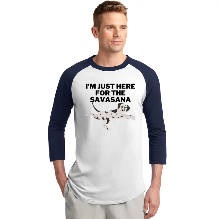 IM Just Here For Savasana Funny Yoga Dog Baseball Sleeve Shirt