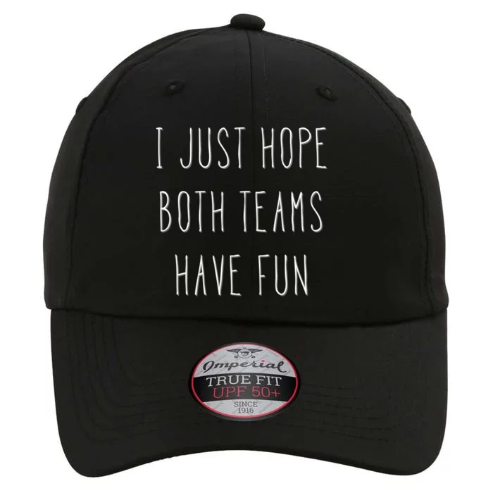 I Just Hope Both Teams Have Fun Hand Written Sports Quote Cute Gift The Original Performance Cap