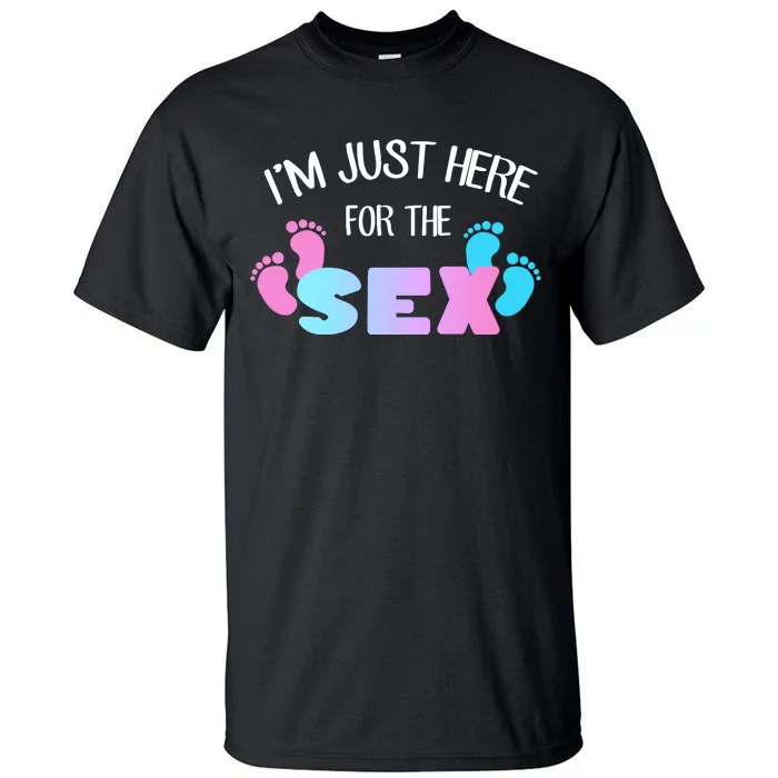 I'm Just Here For The Sex Gender Reveal Tall T-Shirt