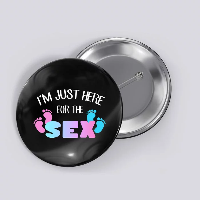 I'm Just Here For The Sex Gender Reveal Button