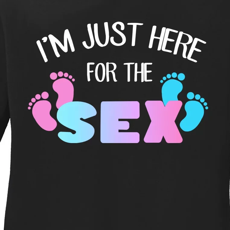 I'm Just Here For The Sex Gender Reveal Ladies Long Sleeve Shirt