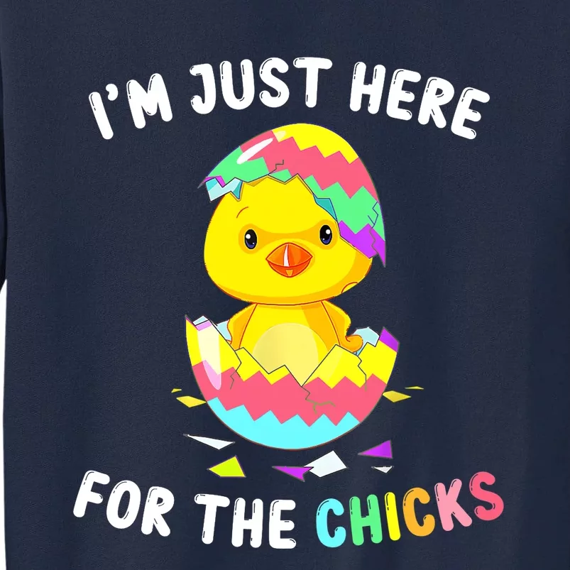 Im Just Here For The Chicks Cute Chick Egg Happy Easter Day Tall Sweatshirt