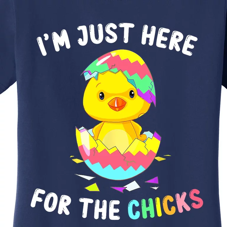 Im Just Here For The Chicks Cute Chick Egg Happy Easter Day Women's T-Shirt