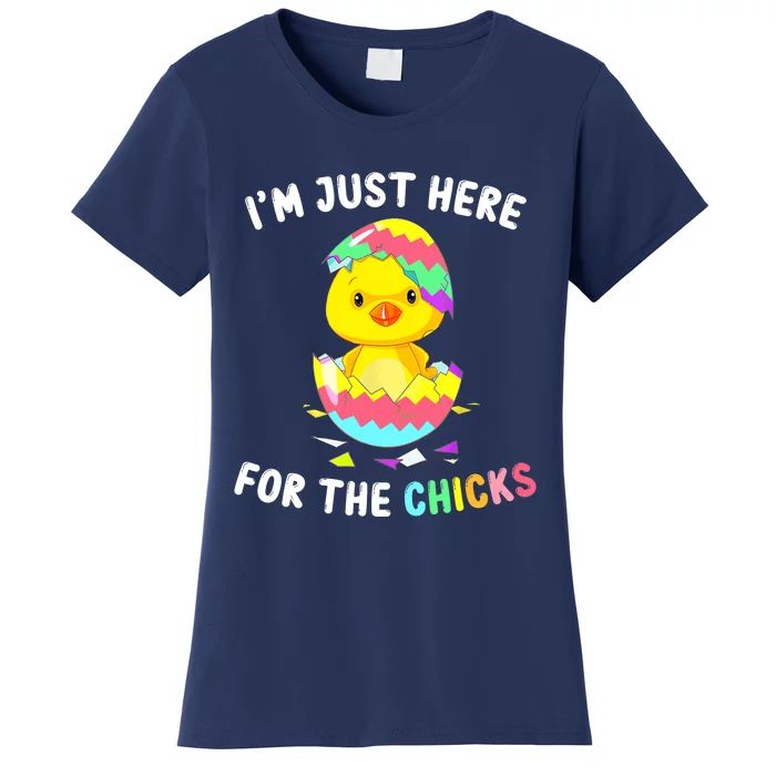 Im Just Here For The Chicks Cute Chick Egg Happy Easter Day Women's T-Shirt