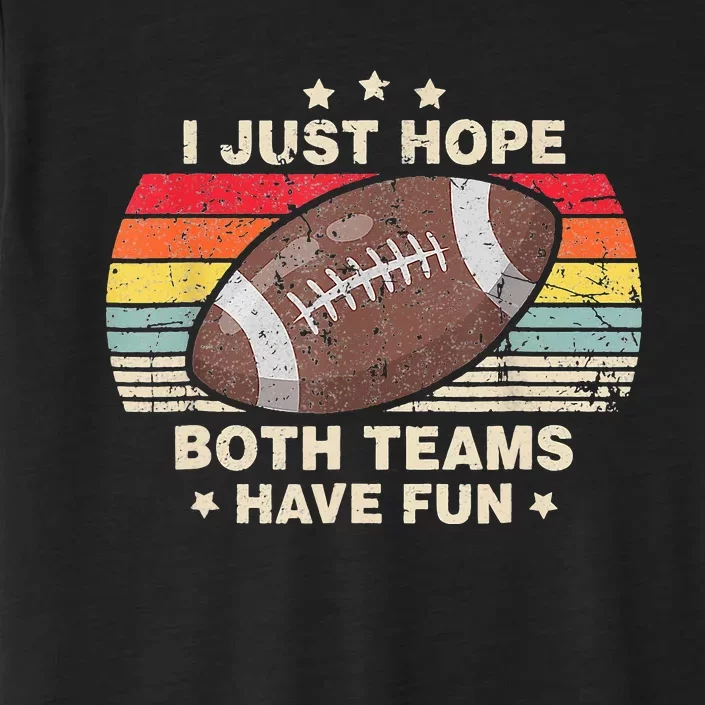 I Just Hope Both Teams Have Fun Funny Football ChromaSoft Performance T-Shirt