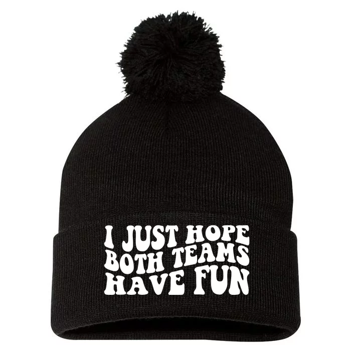 I Just Hope Both Teams Have Fun Pom Pom 12in Knit Beanie