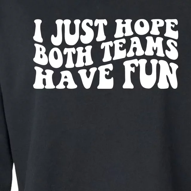 I Just Hope Both Teams Have Fun Cropped Pullover Crew