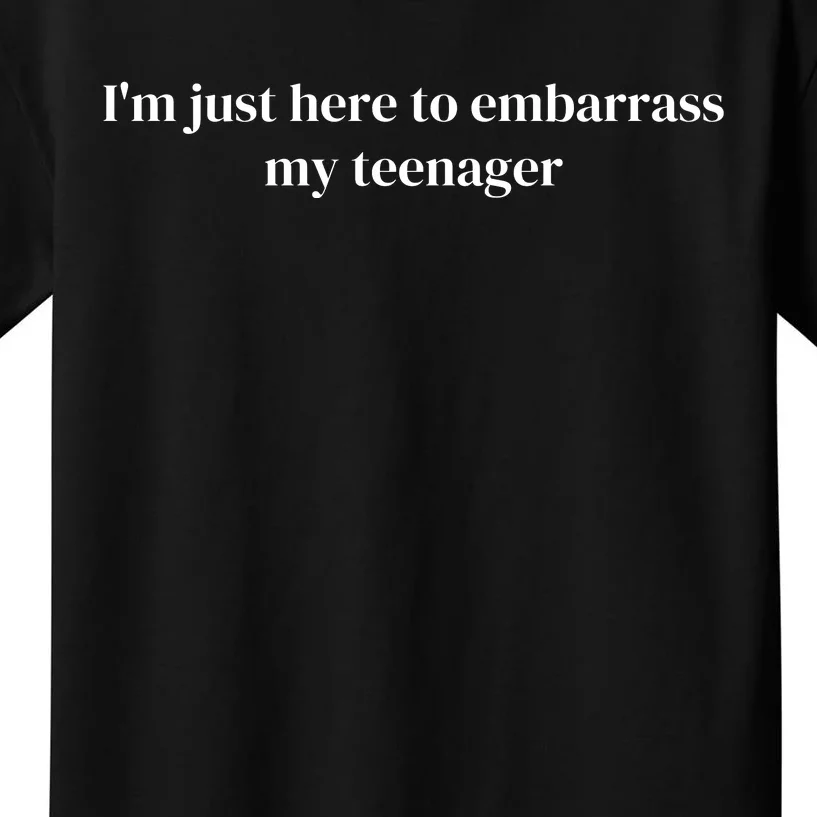 Im Just Here To Embarrass My Teenager Kids T-Shirt