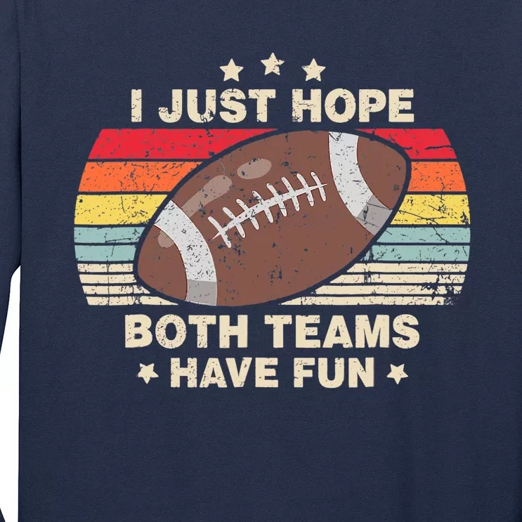 I Just Hope Both Teams Have Fun Wo Or Funny Football Long Sleeve Shirt