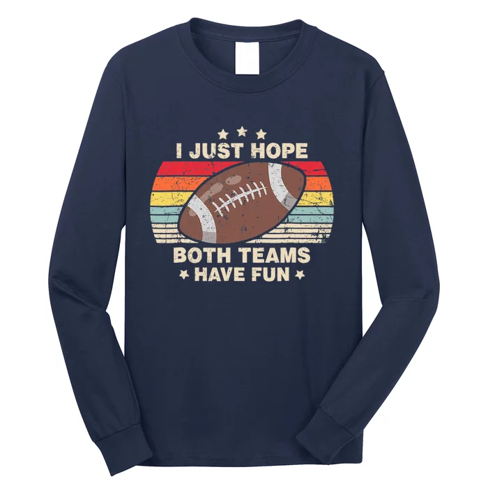 I Just Hope Both Teams Have Fun Wo Or Funny Football Long Sleeve Shirt