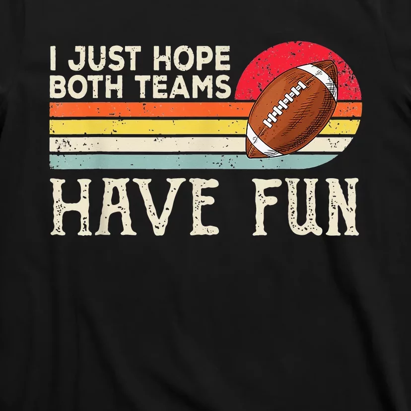 I Just Hope Both Teams Have Fun Shirt Football Funny Sports T-Shirt