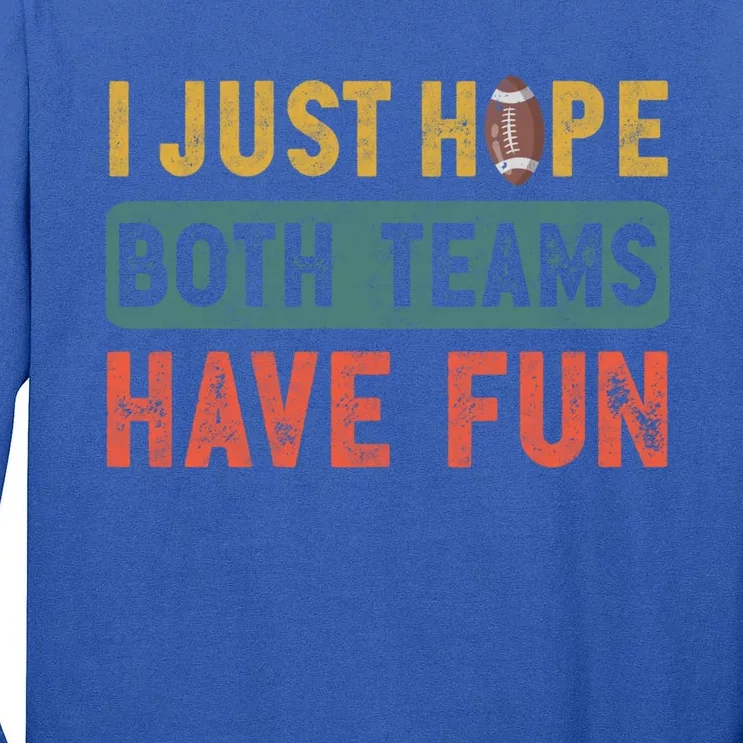 I Just Hope Both Teams Have Fun Or Funny Football Cute Gift Tall Long Sleeve T-Shirt