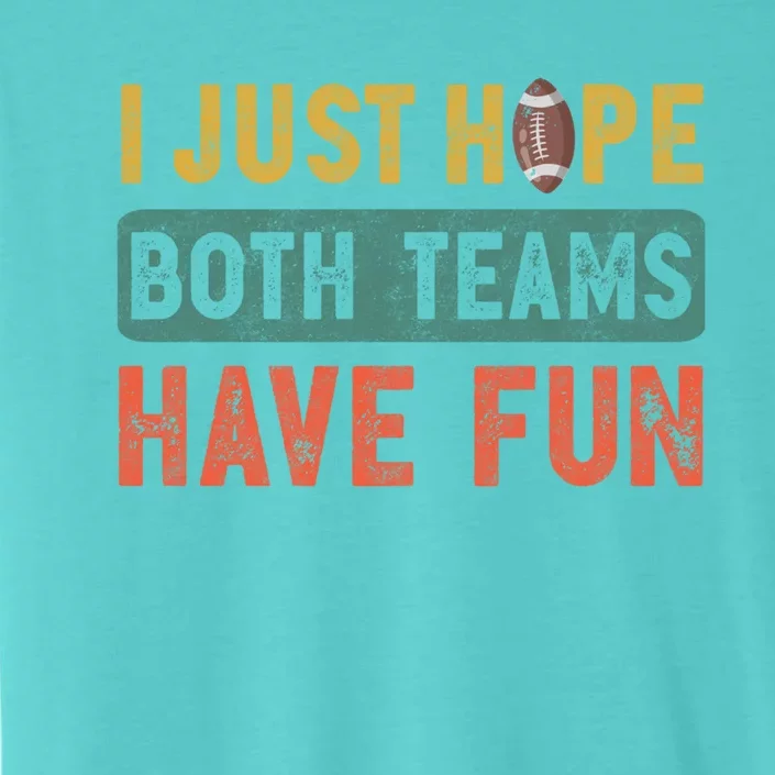 I Just Hope Both Teams Have Fun Or Funny Football Cute Gift ChromaSoft Performance T-Shirt