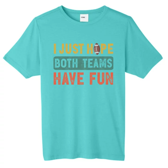 I Just Hope Both Teams Have Fun Or Funny Football Cute Gift ChromaSoft Performance T-Shirt