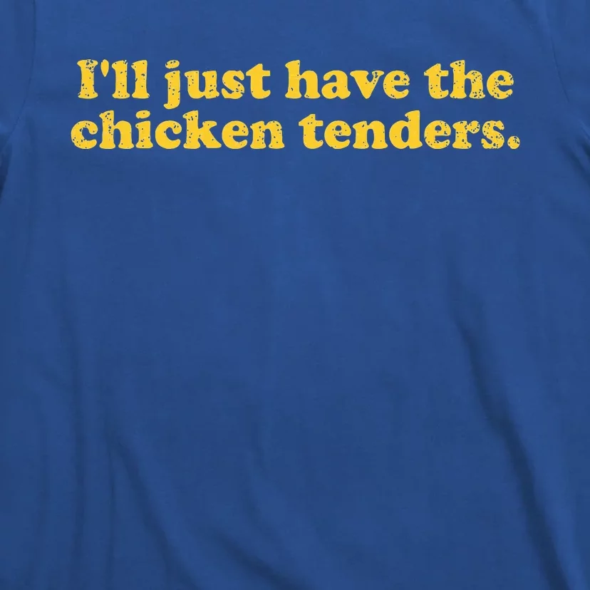 I'll Just Have The Chicken Tenders Funny T-Shirt