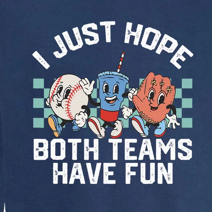 I Just Hope Both Teams Have Fun Or Baseball Garment-Dyed Sweatshirt