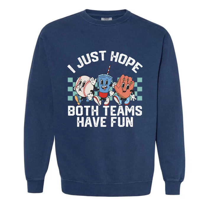 I Just Hope Both Teams Have Fun Or Baseball Garment-Dyed Sweatshirt