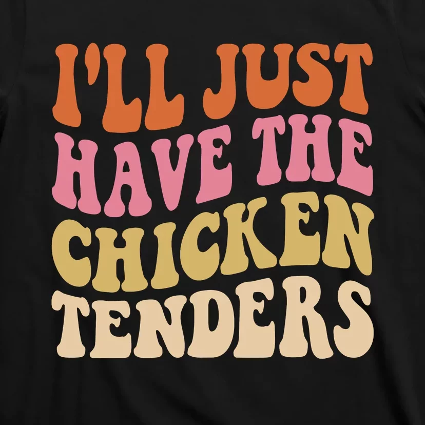 ILl Just Have The Chicken Tenders Funny Chicken Groovy T-Shirt