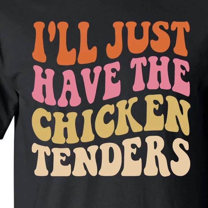 ILl Just Have The Chicken Tenders Funny Chicken Groovy Tall T-Shirt