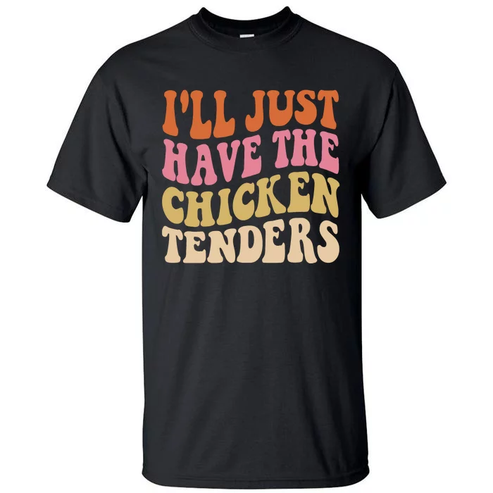 ILl Just Have The Chicken Tenders Funny Chicken Groovy Tall T-Shirt