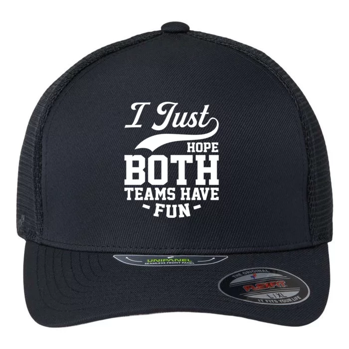 I Just Hope Both Teams Have Fun Or Funny Football Cute Gift Flexfit Unipanel Trucker Cap