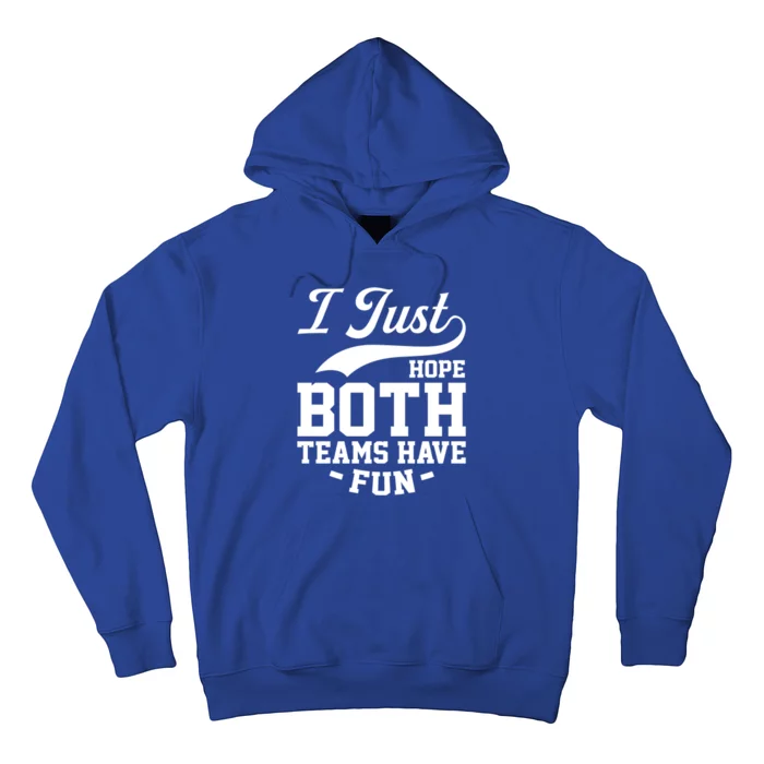 I Just Hope Both Teams Have Fun Or Funny Football Cute Gift Hoodie