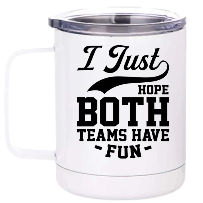 I Just Hope Both Teams Have Fun Or Funny Football Cute Gift Front & Back 12oz Stainless Steel Tumbler Cup